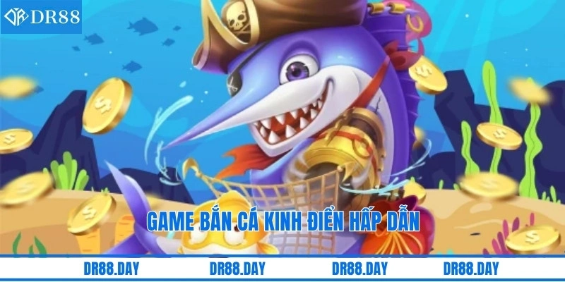 Game bắn cá kinh điển hấp dẫn