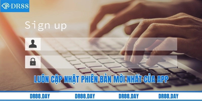 Luôn cập nhật phiên bản mới nhất của app