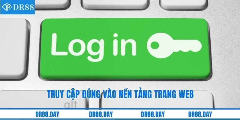 Truy cập đúng vào nền tảng trang web