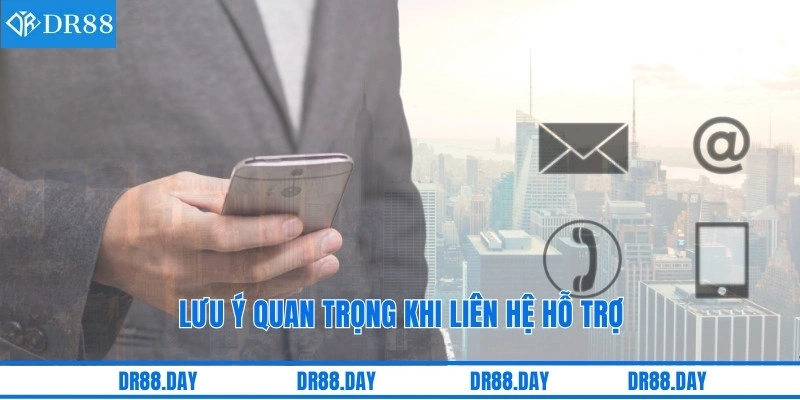 Lưu ý quan trọng khi liên hệ hỗ trợ