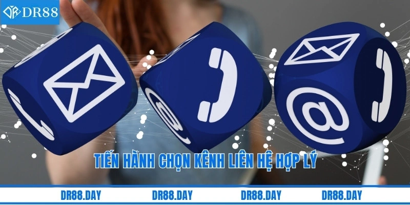 Tiến hành chọn kênh liên hệ hợp lý