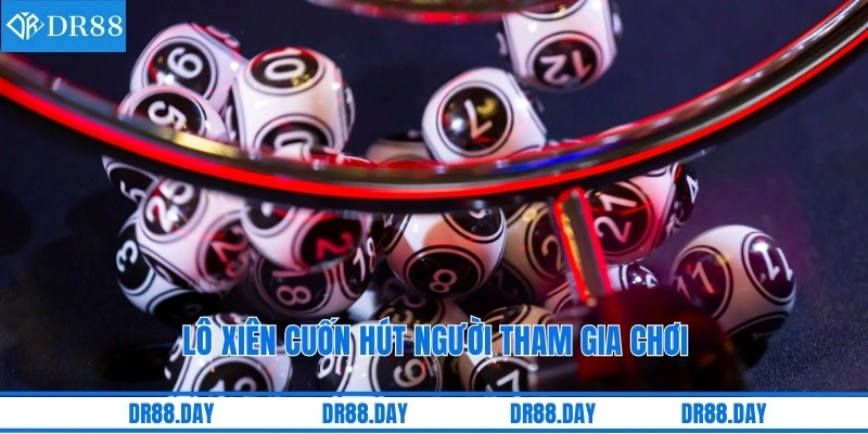 Lô xiên cuốn hút người tham gia chơi