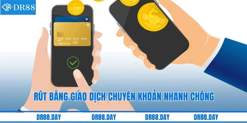 Rút bằng giao dịch chuyển khoản nhanh chóng